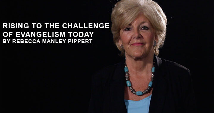 Rising to the Challenge of Evangelism Today by Rebecca Manley Pippert