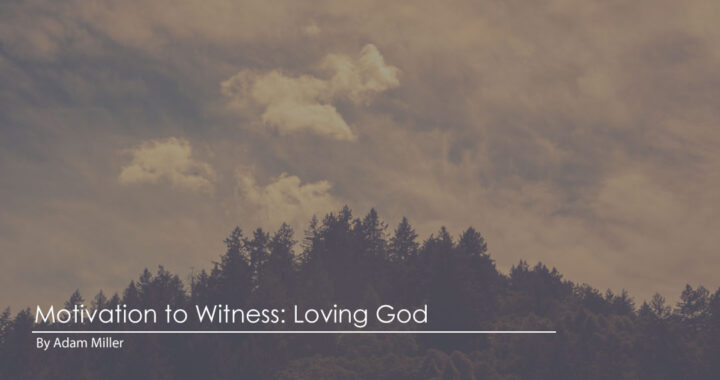 Motivation-to-Witness-Loving-God-by-Adam-Miller
