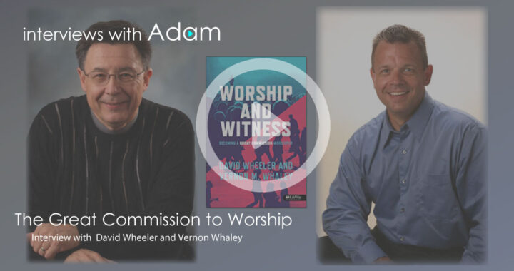 _David-Wheeler-and-Vernon-Whaley---The-Great-Commission-to-Worship