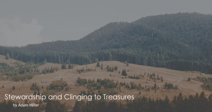Stewardship-and-Clinging-to-Treasures-by-Adam-Miller