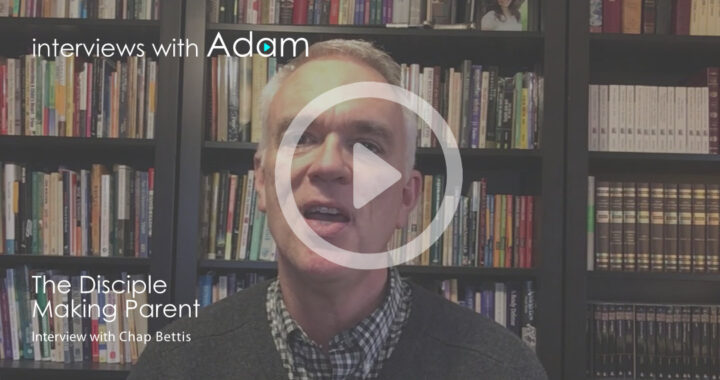 Chap Bettis - The Disciple Making Parent