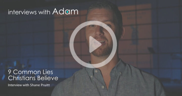 Shane Pruitt - 9 Common Lies Christians Believe