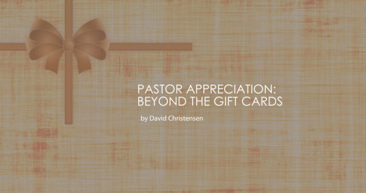 PASTOR APPRECIATION- BEYOND THE GIFT CARDS by David Christensen