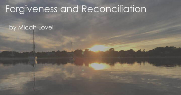 Forgiveness and Reconciliation by Micah Lovell