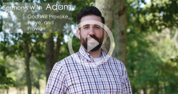 God Will Provoke, Prove, and Provide Adam Miller