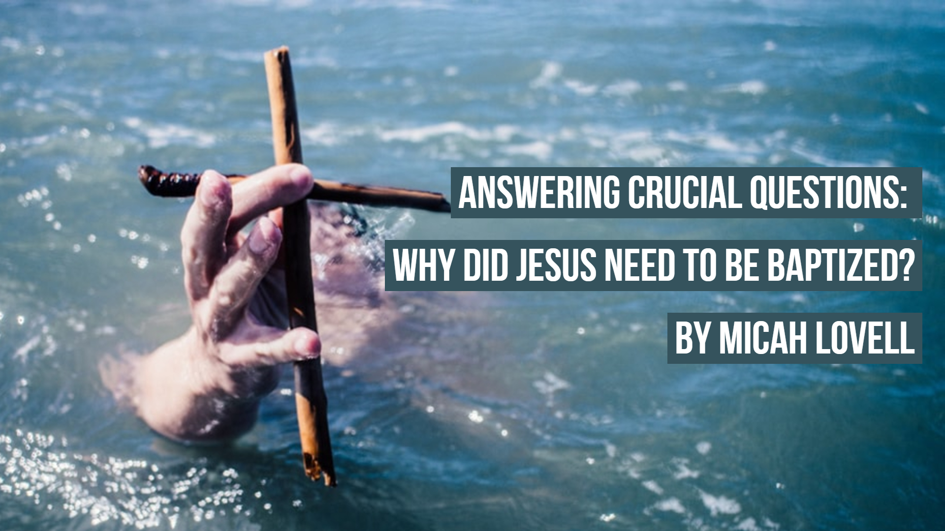 Answering Crucial Questions Why Did Jesus Need To Be Baptized Songtime