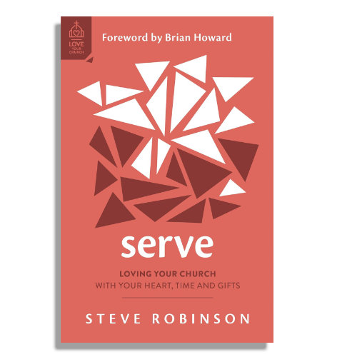Serve: Loving Your Church by Steve Robinson