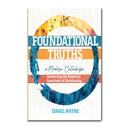 Foundational Truths By Israel Wayne