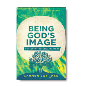 Being God's Image by Carman Joy Imes
