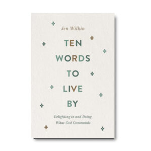 Ten Words To Live By by Jen Wilkin